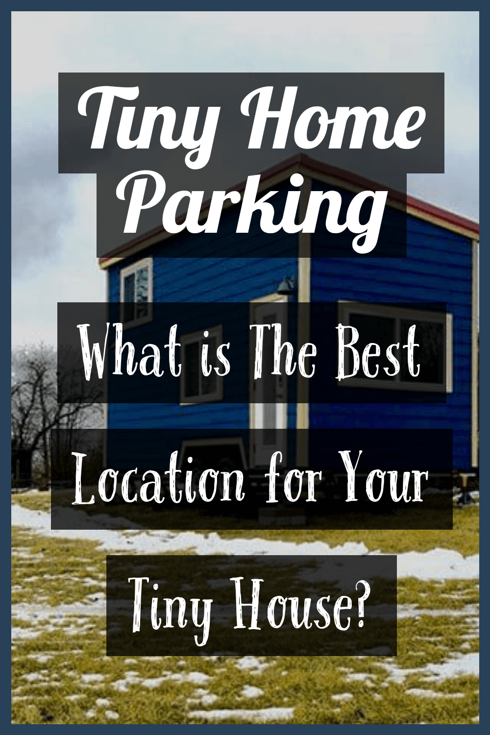 Tiny House Parking | What is the best location for your tiny house?