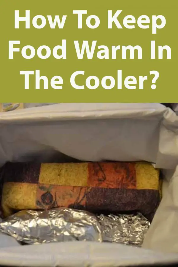 How to keep food warm in the cooler