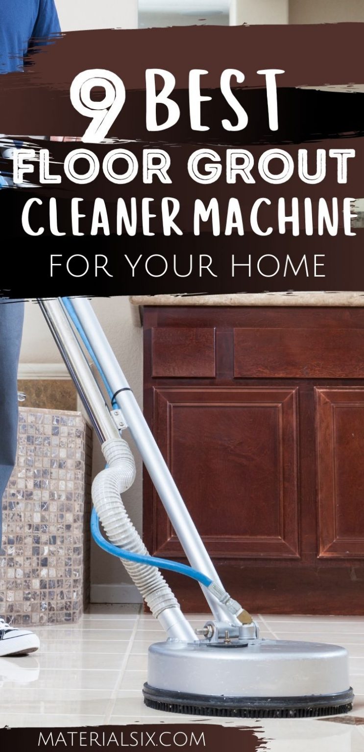 Top 9 Best Floor Grout Cleaner Machines And How To Pick One   How To Choose The Best Floor Grout Cleaner Machine For Your Home 743x1536 