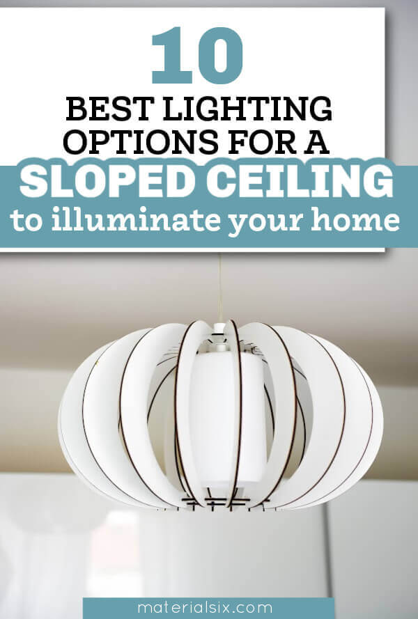 10 Best Lighting Options for a Sloped Ceiling to Illuminate Your Home