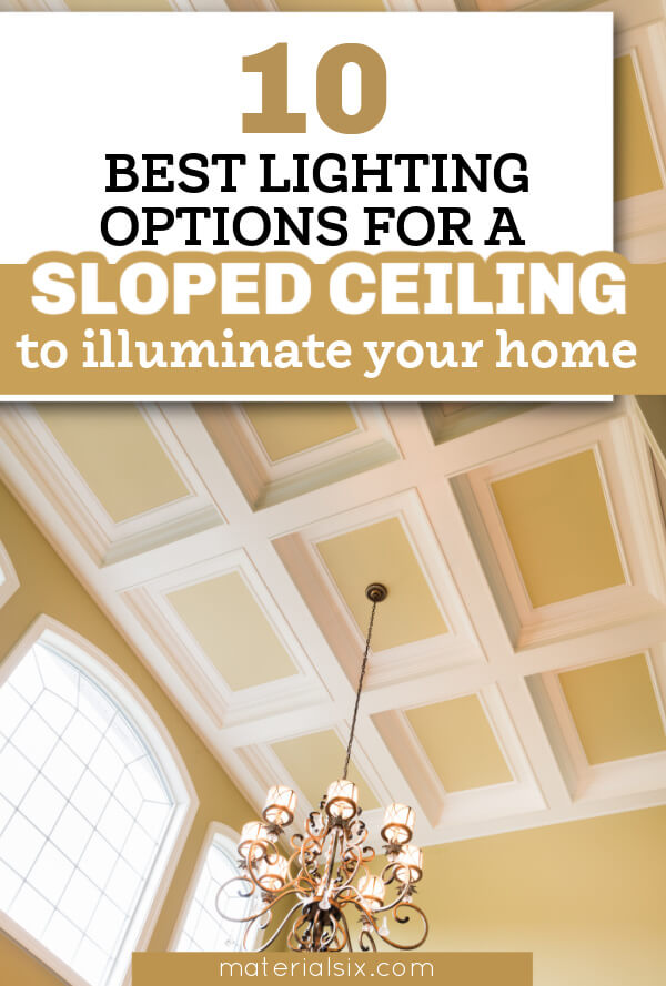10 Best Lighting Options for a Sloped Ceiling to Illuminate Your Home