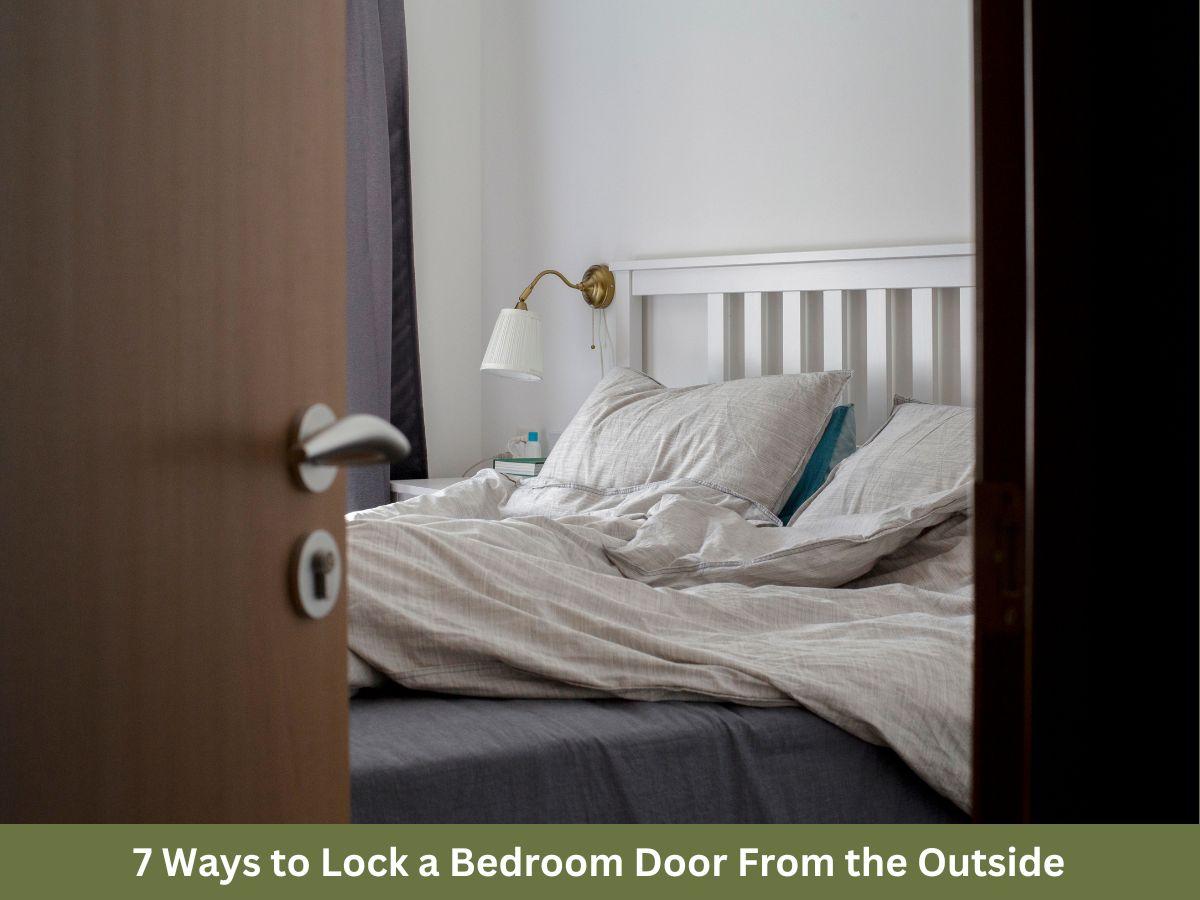 7 Ways to Lock a Bedroom Door From the Outside